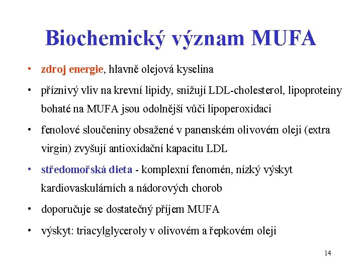 Biochemický význam MUFA • zdroj energie, hlavně olejová kyselina • příznivý vliv na krevní