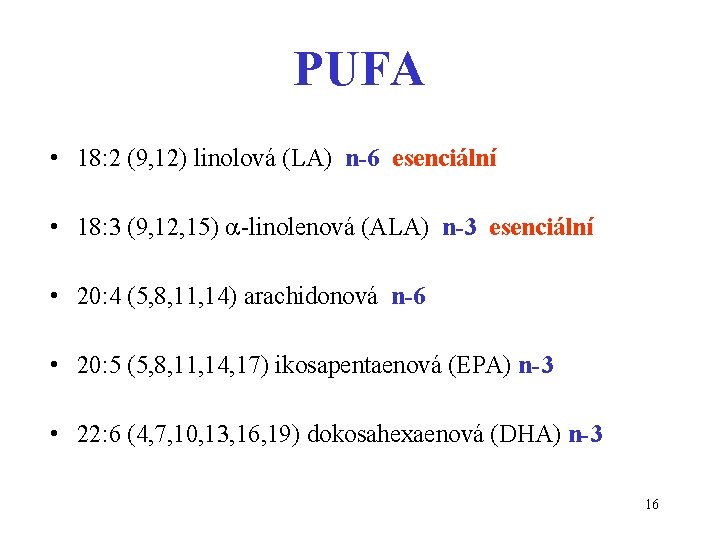 PUFA • 18: 2 (9, 12) linolová (LA) n-6 esenciální • 18: 3 (9,