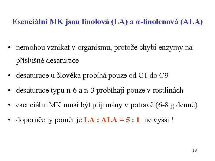 Esenciální MK jsou linolová (LA) a α-linolenová (ALA) • nemohou vznikat v organismu, protože