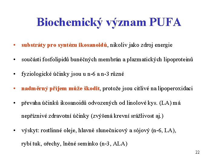 Biochemický význam PUFA • substráty pro syntézu ikosanoidů, nikoliv jako zdroj energie • součásti