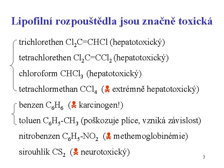 Lipofilní rozpouštědla jsou značně toxická trichlorethen Cl 2 C=CHCl (hepatotoxický) tetrachlorethen Cl 2 C=CCl
