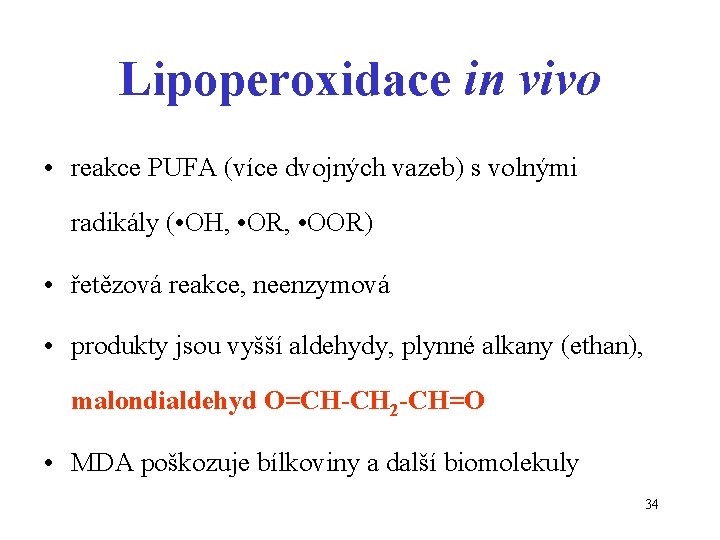 Lipoperoxidace in vivo • reakce PUFA (více dvojných vazeb) s volnými radikály ( •