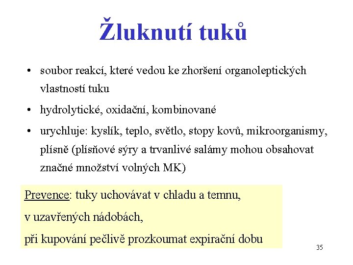 Žluknutí tuků • soubor reakcí, které vedou ke zhoršení organoleptických vlastností tuku • hydrolytické,