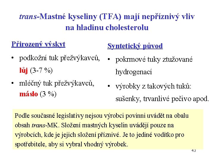 trans-Mastné kyseliny (TFA) mají nepříznivý vliv na hladinu cholesterolu Přirozený výskyt Syntetický původ •