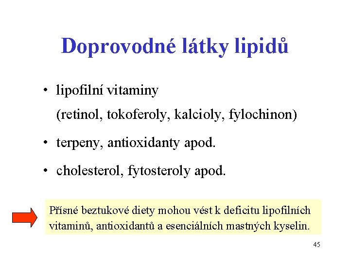 Doprovodné látky lipidů • lipofilní vitaminy (retinol, tokoferoly, kalcioly, fylochinon) • terpeny, antioxidanty apod.