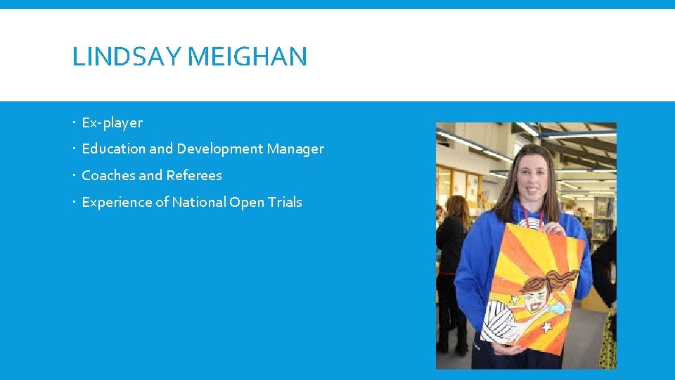 LINDSAY MEIGHAN Ex-player Education and Development Manager Coaches and Referees Experience of National Open