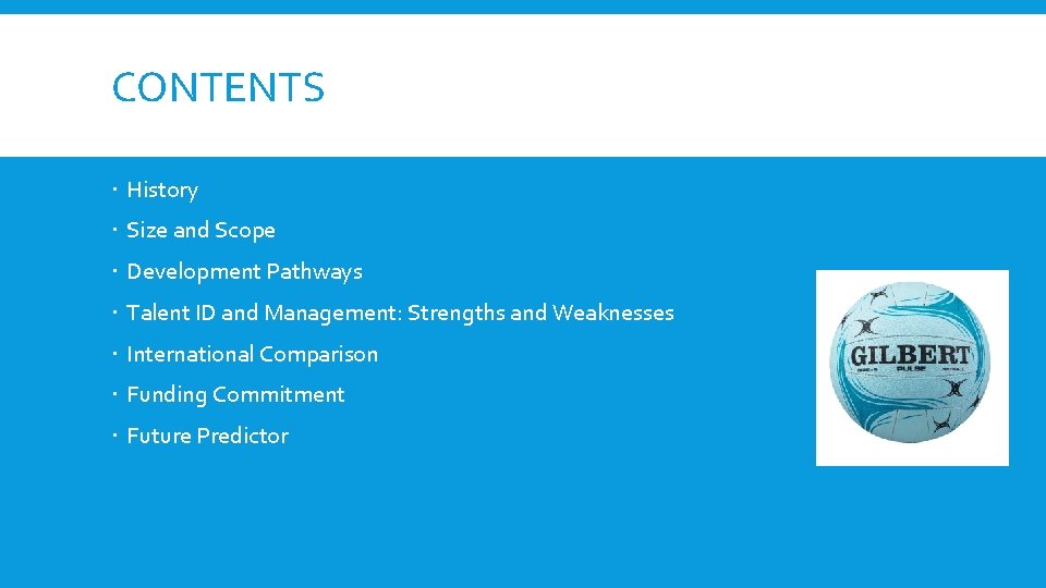 CONTENTS History Size and Scope Development Pathways Talent ID and Management: Strengths and Weaknesses