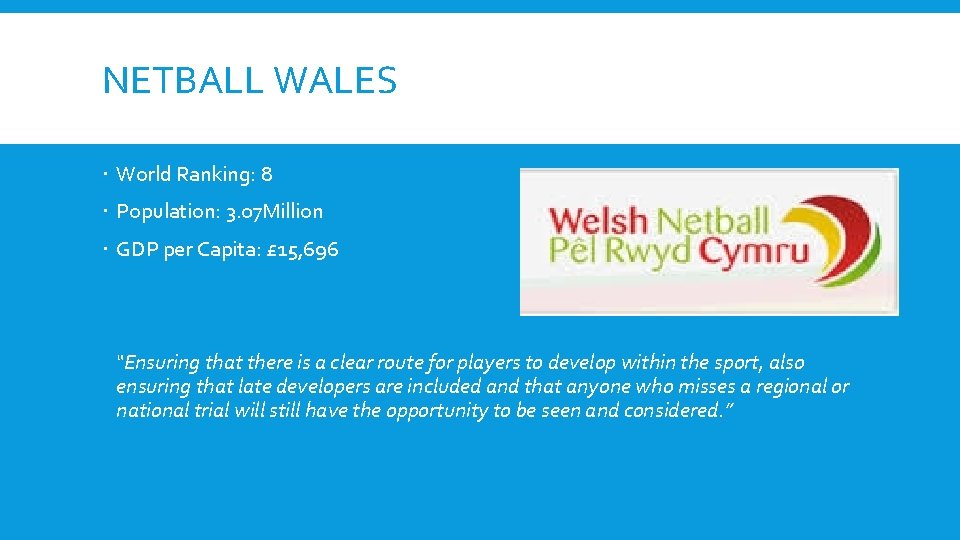 NETBALL WALES World Ranking: 8 Population: 3. 07 Million GDP per Capita: £ 15,