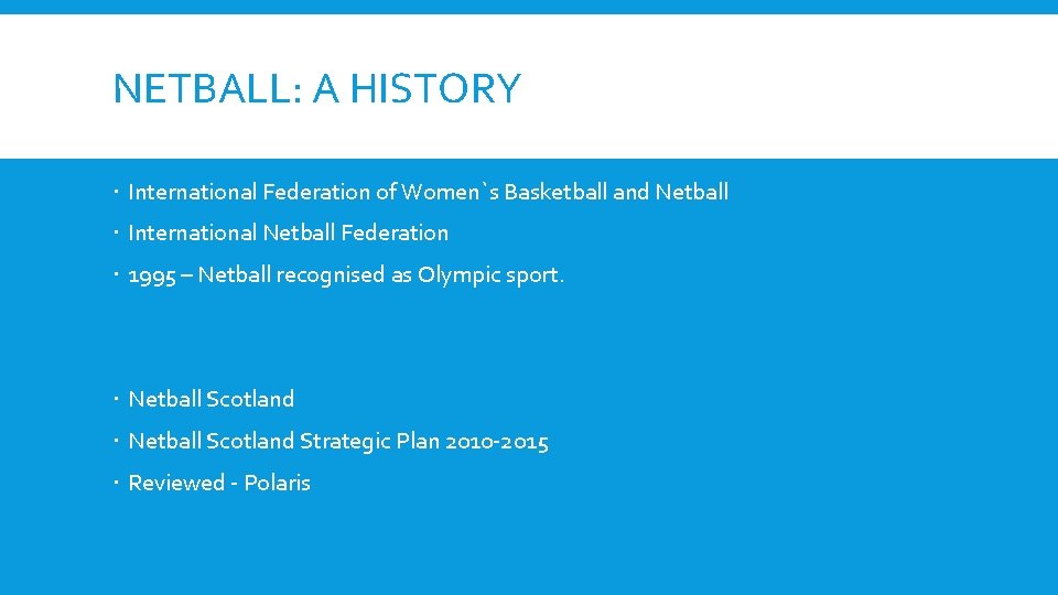 NETBALL: A HISTORY International Federation of Women`s Basketball and Netball International Netball Federation 1995