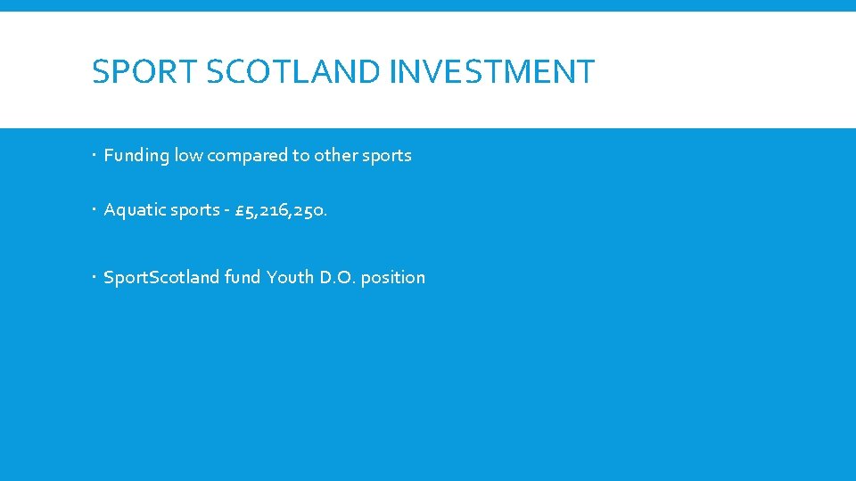 SPORT SCOTLAND INVESTMENT Funding low compared to other sports Aquatic sports - £ 5,