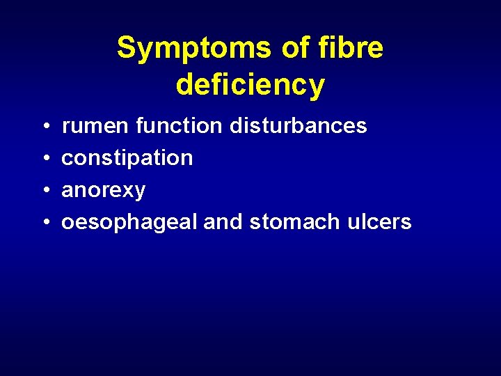 Symptoms of fibre deficiency • • rumen function disturbances constipation anorexy oesophageal and stomach