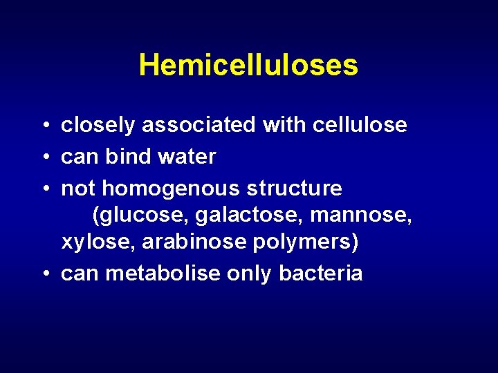 Hemicelluloses • closely associated with cellulose • can bind water • not homogenous structure