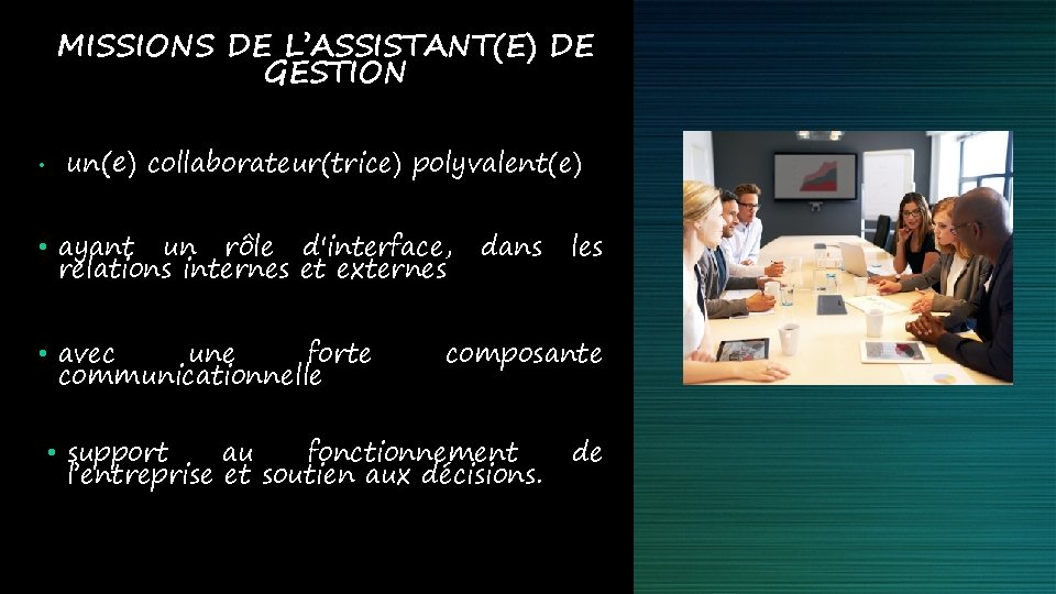 MISSIONS DE L’ASSISTANT(E) DE GESTION • un(e) collaborateur(trice) polyvalent(e) • ayant un rôle d'interface, MISSIONS DE L’ASSISTANT(E) DE GESTION • un(e) collaborateur(trice) polyvalent(e) • ayant un rôle d'interface,
