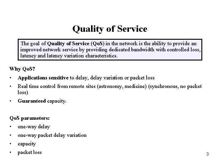 Quality of Service The goal of Quality of Service (Qo. S) in the network