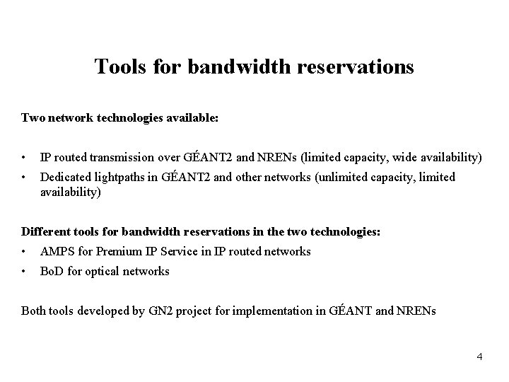 Tools for bandwidth reservations Two network technologies available: • IP routed transmission over GÉANT