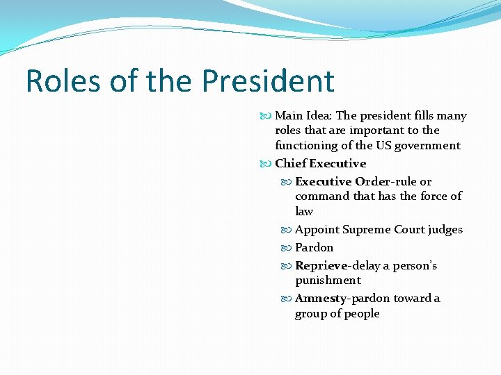 Roles of the President Main Idea: The president fills many roles that are important