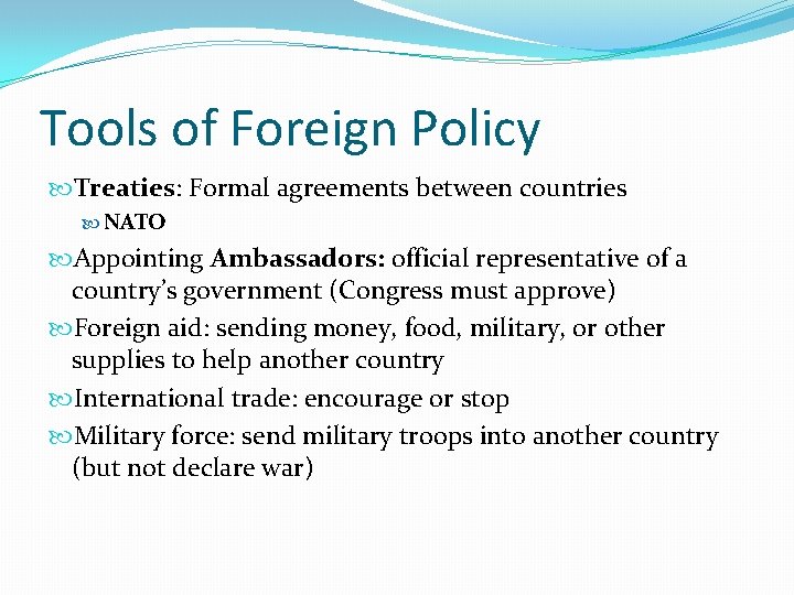 Tools of Foreign Policy Treaties: Formal agreements between countries NATO Appointing Ambassadors: official representative