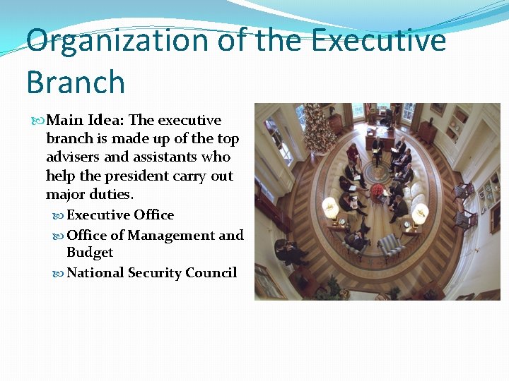 Organization of the Executive Branch Main Idea: The executive branch is made up of