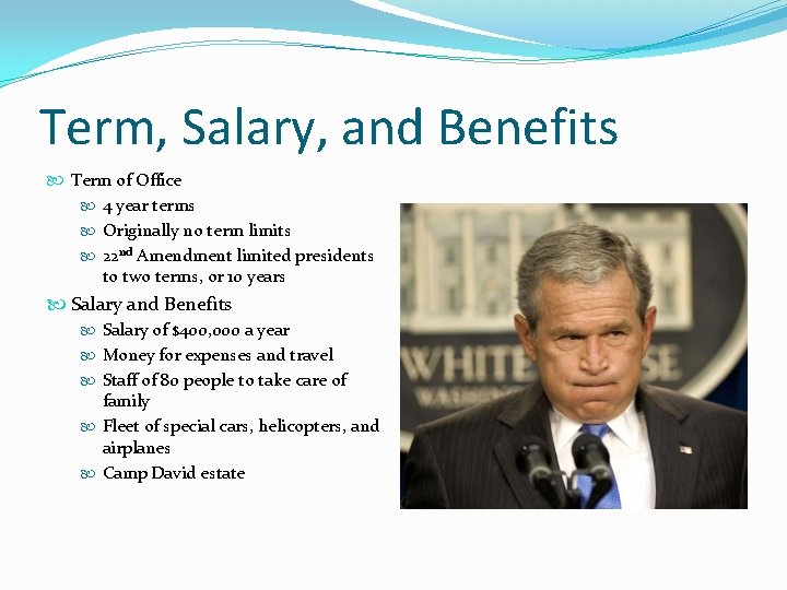 Term, Salary, and Benefits Term of Office 4 year terms Originally no term limits