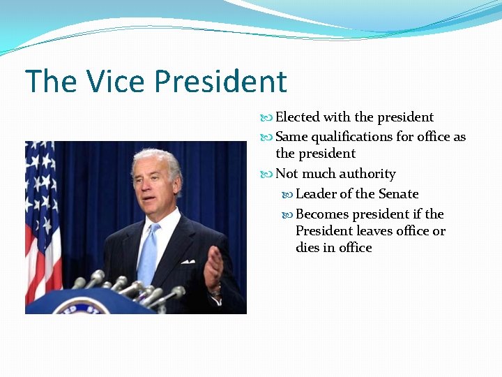 The Vice President Elected with the president Same qualifications for office as the president