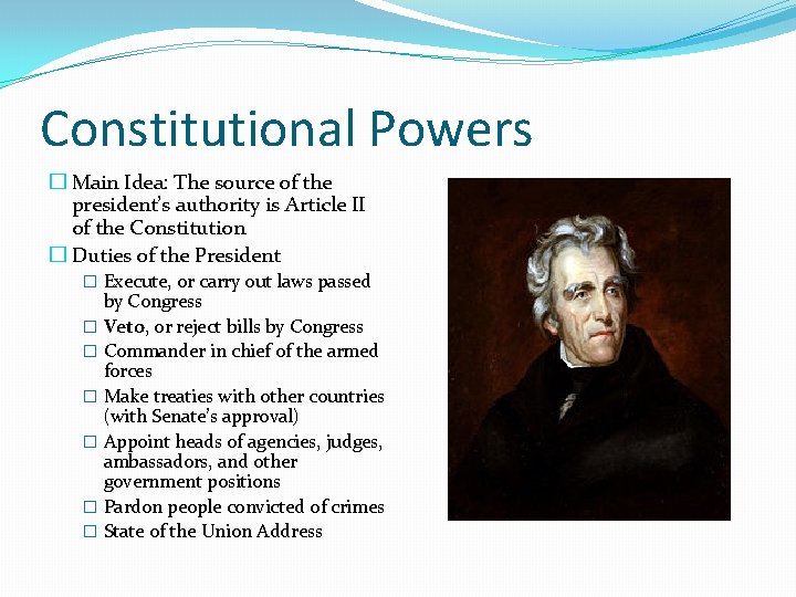 Constitutional Powers � Main Idea: The source of the president’s authority is Article II