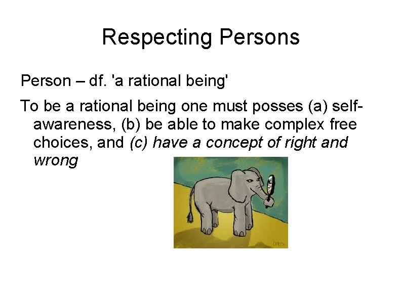 Respecting Persons Person – df. 'a rational being' To be a rational being one