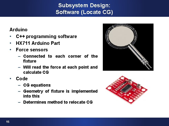 Subsystem Design: Software (Locate CG) Arduino • C++ programming software • HX 711 Arduino