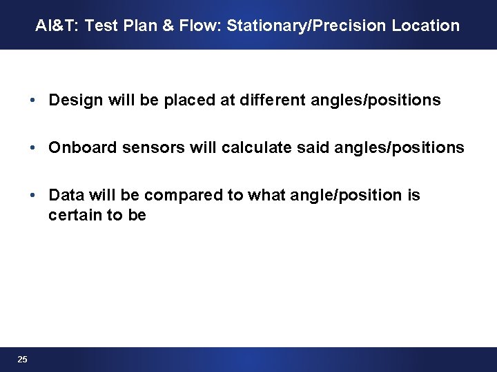 AI&T: Test Plan & Flow: Stationary/Precision Location • Design will be placed at different