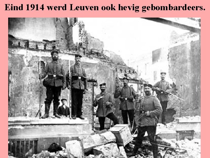 Eind 1914 werd Leuven ook hevig gebombardeers. 