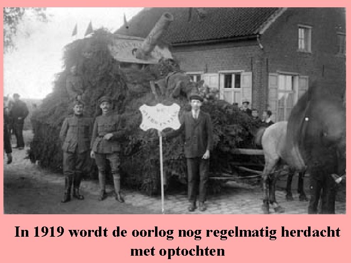 In 1919 wordt de oorlog nog regelmatig herdacht met optochten 