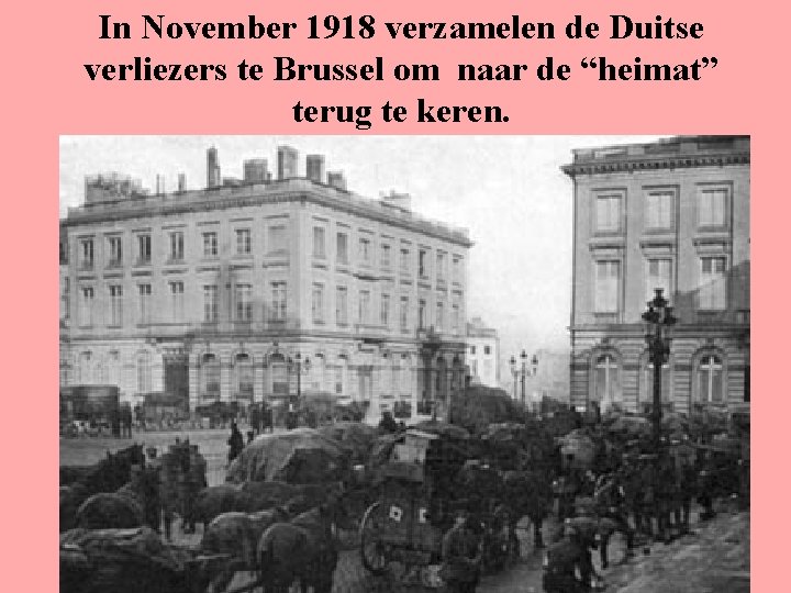 In November 1918 verzamelen de Duitse verliezers te Brussel om naar de “heimat” terug