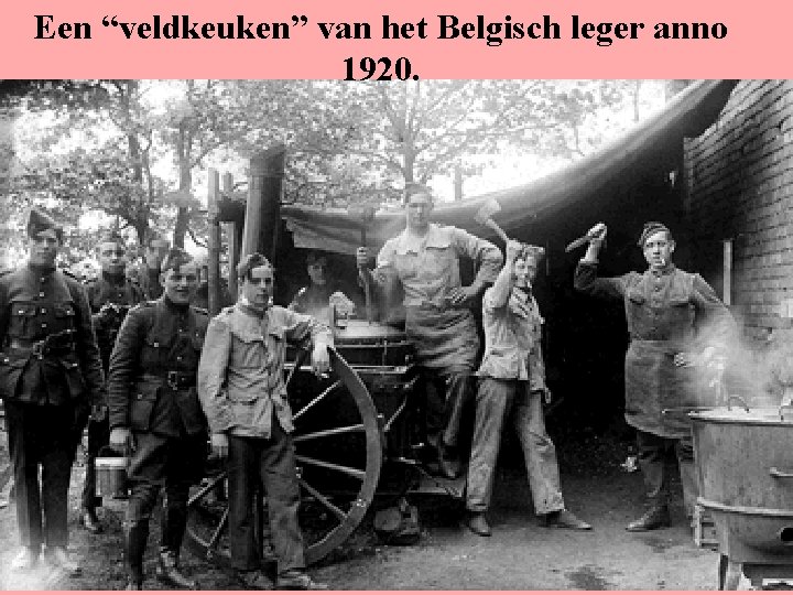 Een “veldkeuken” van het Belgisch leger anno 1920. 