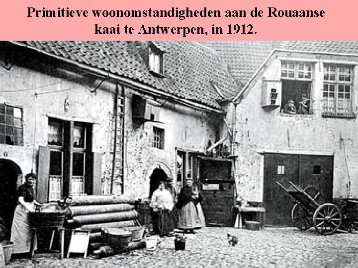 Primitieve woonomstandigheden aan de Rouaanse kaai te Antwerpen, in 1912. 