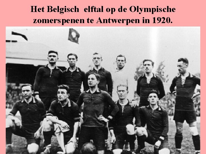 Het Belgisch elftal op de Olympische zomerspenen te Antwerpen in 1920. 