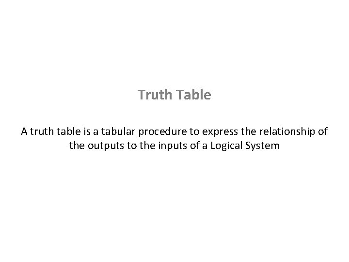 Truth Table A truth table is a tabular procedure to express the relationship of