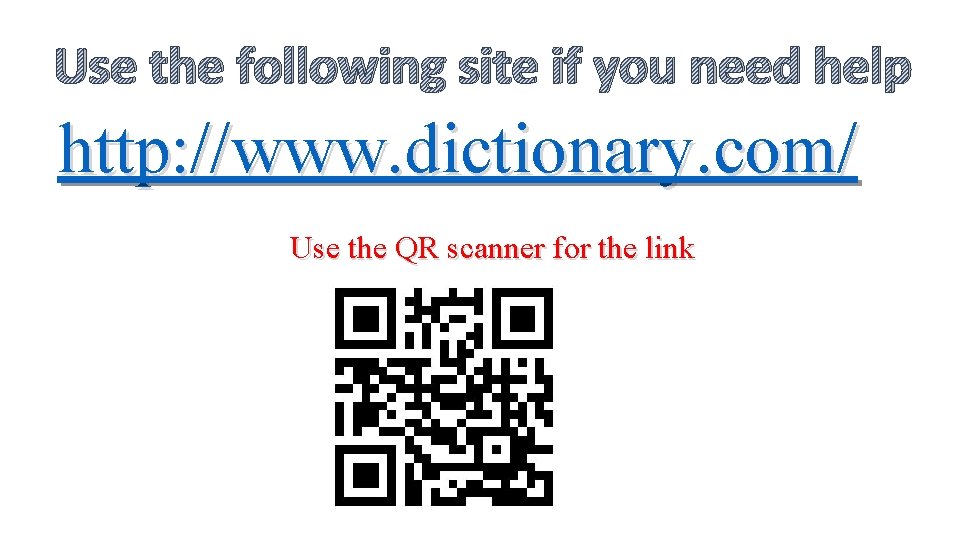 Use the following site if you need help http: //www. dictionary. com/ Use the