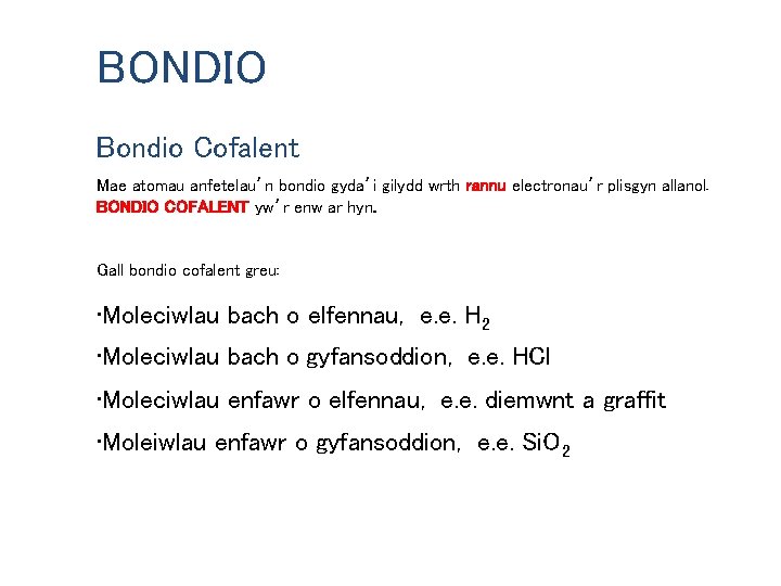 BONDIO Bondio Cofalent Mae atomau anfetelau’n bondio gyda’i gilydd wrth rannu electronau’r plisgyn allanol.