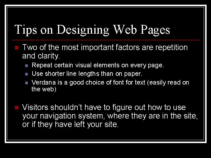 Tips on Designing Web Pages n Two of the most important factors are repetition