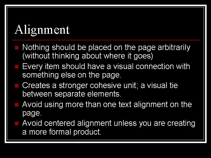 Alignment n n n Nothing should be placed on the page arbitrarily (without thinking