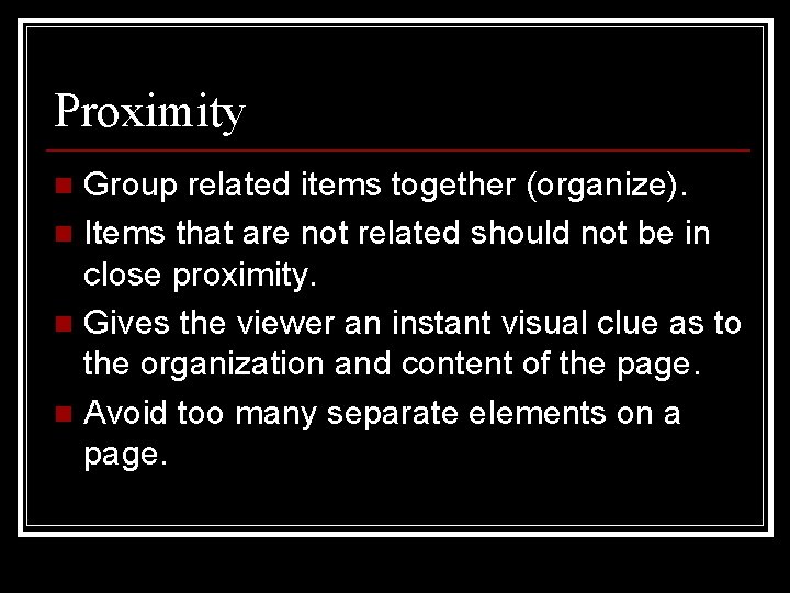 Proximity Group related items together (organize). n Items that are not related should not