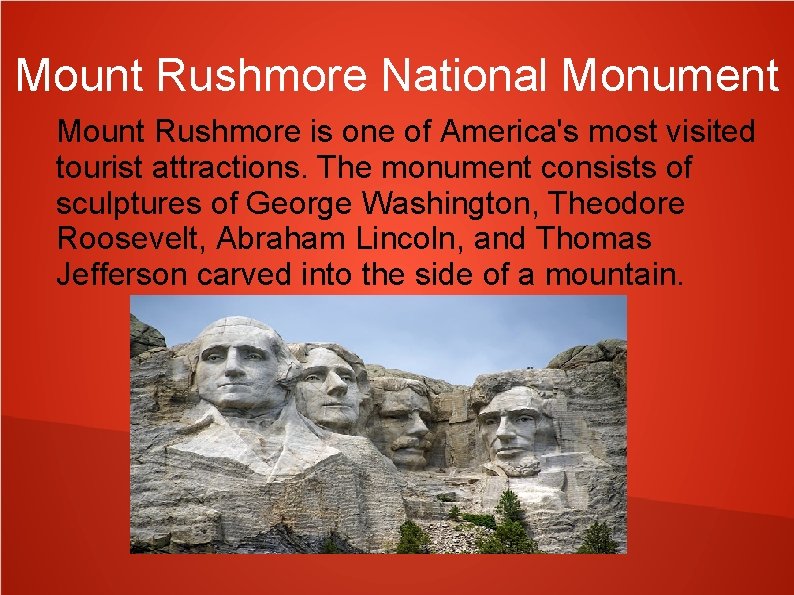 Mount Rushmore National Monument Mount Rushmore is one of America's most visited tourist attractions.