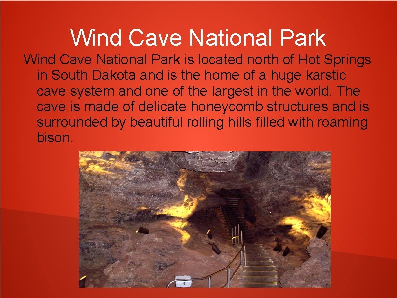 Wind Cave National Park is located north of Hot Springs in South Dakota and