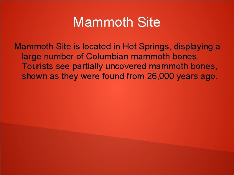 Mammoth Site is located in Hot Springs, displaying a large number of Columbian mammoth