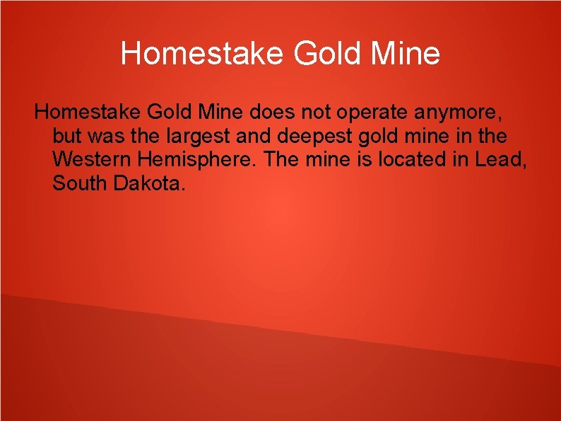Homestake Gold Mine does not operate anymore, but was the largest and deepest gold