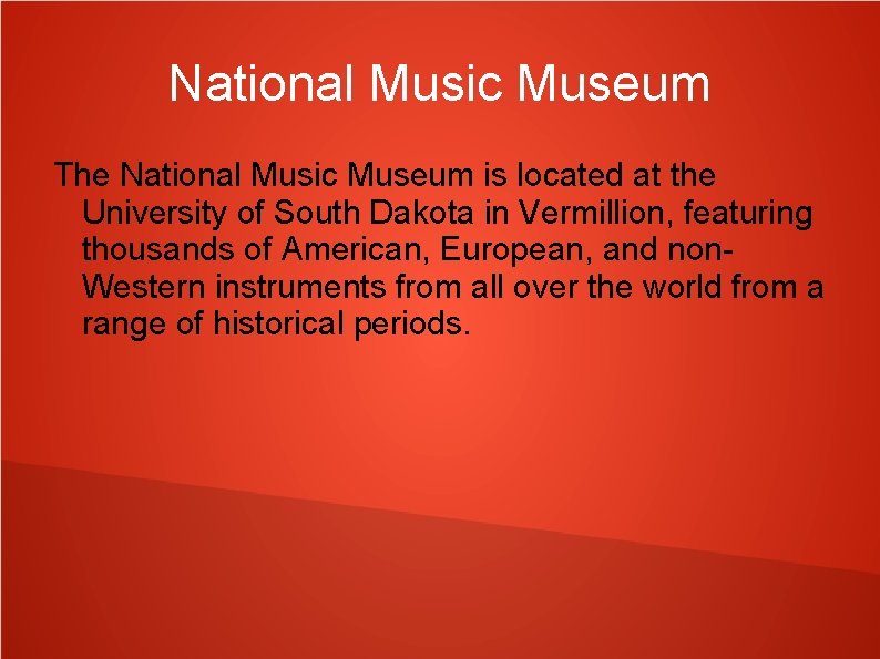 National Music Museum The National Music Museum is located at the University of South