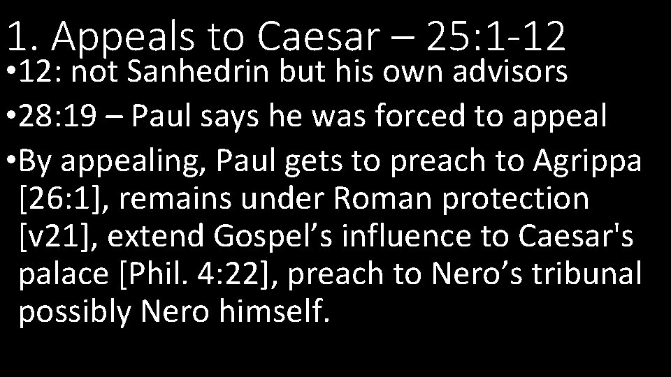 1. Appeals to Caesar – 25: 1 -12 • 12: not Sanhedrin but his