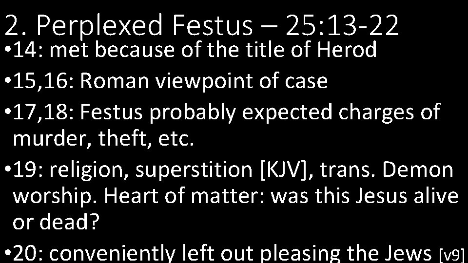 2. Perplexed Festus – 25: 13 -22 • 14: met because of the title