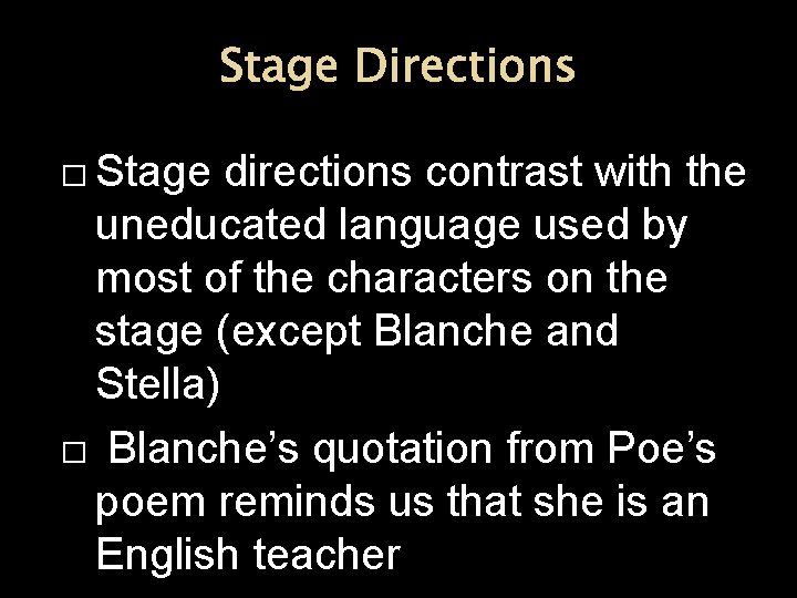 Stage Directions � Stage directions contrast with the uneducated language used by most of