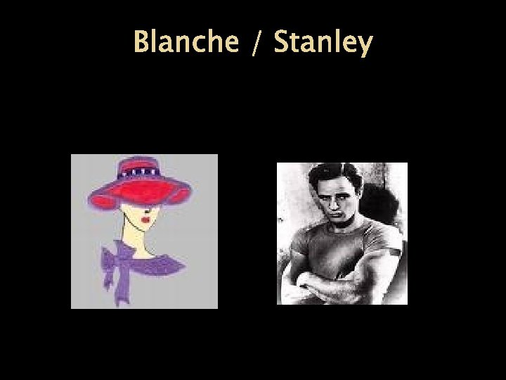 Blanche / Stanley 