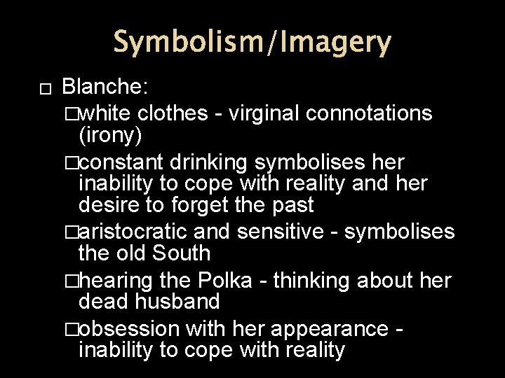 Symbolism/Imagery � Blanche: �white clothes - virginal connotations (irony) �constant drinking symbolises her inability